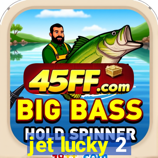 jet lucky 2
